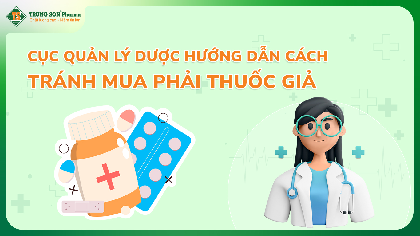 "Gỡ rối" nỗi lo thuốc giả: 08 Kỹ năng tránh mua phải thuốc giả từ Cục Quản Lý Dược