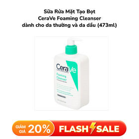 Sữa Rửa Mặt Tạo Bọt CeraVe Foaming Cleanser dành cho da thường và da dầu (473ml)